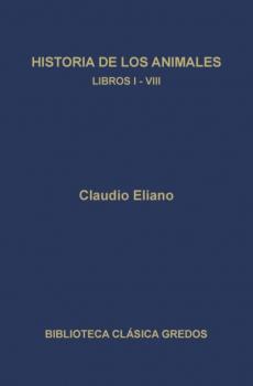 Читать Historia de los animales. Libros I-VIII - Claudio Eliano