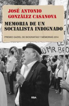 Читать Memoria de un socialista indignado - José Antonio González Casanova