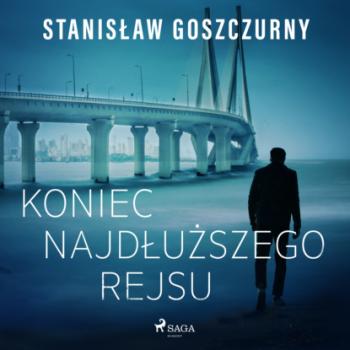 Читать Koniec najdłuższego rejsu - Stanisław Goszczurny