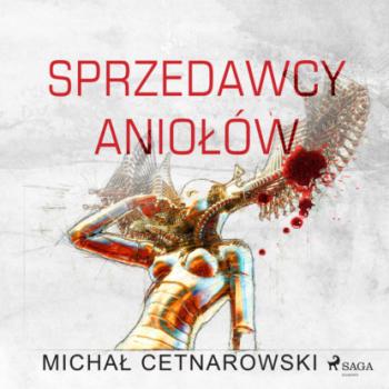 Читать Sprzedawcy aniołów - Michał Cetnarowski