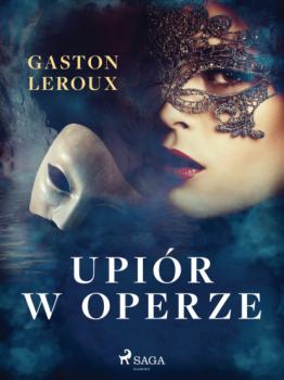Читать Upiór w operze - Gaston Leroux