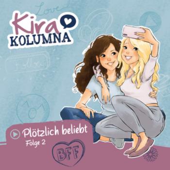 Читать Kira Kolumna, Folge 2: Plötzlich beliebt - Matthias von Bornstädt
