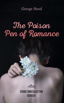 Читать The Poison Pen of Romance - George Sand Collection (Series 5) - George Sand