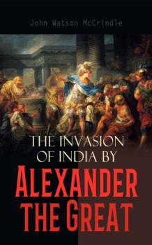 Читать The Invasion of India by Alexander the Great - John Watson McCrindle