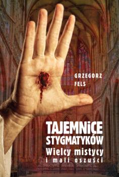 Читать Tajemnice stygmatyków - Grzegorz Fels