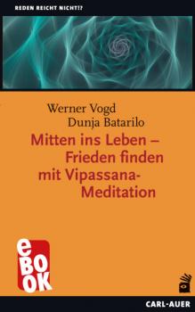 Читать Mitten ins Leben – Frieden finden mit Vipassana-Meditation - Dunja Batarilo