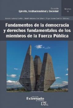 Читать Fundamentos de la democracia y derechos fundamentales de los miembros de la Fuerza Pública - Andrés Rolando Ciro Gómez