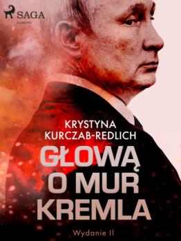 Читать Głową o mur Kremla - Krystyna Kurczab-Redlich