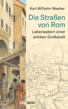 Читать Die Straßen von Rom - Karl-Wilhelm Weeber