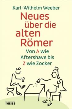 Читать Neues über die alten Römer - Karl-Wilhelm Weeber