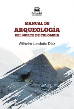 Читать Manual de arqueología del norte de Colombia - Wilhelm Londoño Díaz