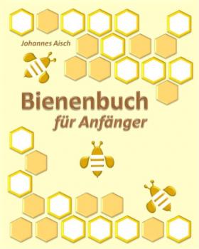 Читать Bienenbuch für Anfänger - Johannes Aisch