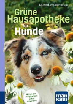 Читать Grüne Hausapotheke für Hunde. Kompakt-Ratgeber - Dorina Lux
