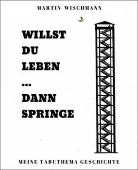 Читать WILLST DU LEBEN ... DANN SPRINGE - Martin Wischmann