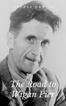 Читать The Road to Wigan Pier - George Orwell