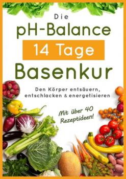 Читать Die pH-Balance 14 Tage Basenkur - Balance pH