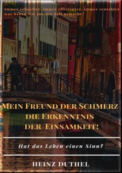 Читать MEIN FREUND DER SCHMERZ DER ERKENNTNIS - DIE EINSAMKEIT! - Heinz Duthel