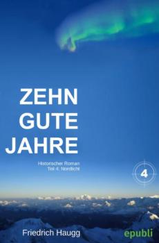 Читать Zehn gute Jahre Teil 4 - Friedrich Haugg