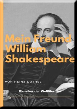 Читать MEIN FREUND WILLIAM SHAKESPEARE - LEBEN UND WERK: - Heinz Duthel