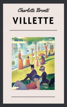Читать Charlotte Brontë - Villette (Classic Books) - Charlotte Bronte