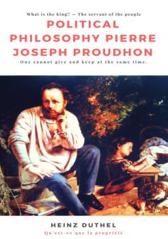 Читать Political Philosophy Pierre Joseph Proudhon - Heinz Duthel