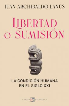 Читать Libertad o sumisión - Juan Archibaldo Lanús