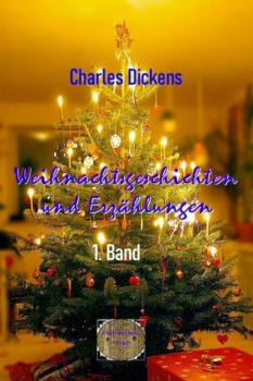 Читать Weihnachtsgeschichten und Erzählungen, 1. Band - Charles Dickens