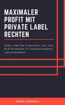 Читать Maximaler Profit mit Private Label Rechten - André Sternberg