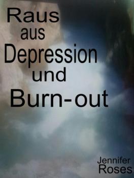 Читать Raus aus Depression und Burn-out - Jennifer Roses