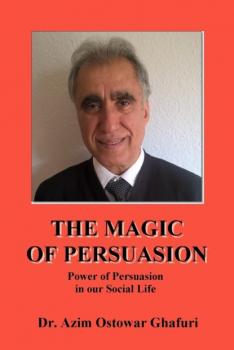 Читать THE MAGIC OF PERSUASION - Dr. Azim Ostowar Ghafuri
