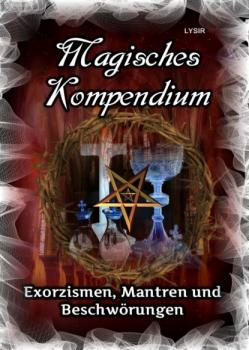 Читать Magisches Kompendium – Exorzismen, Mantren und Beschwörungen - Frater LYSIR
