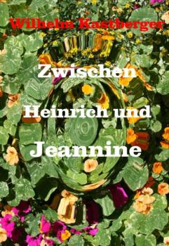 Читать Zwischen Heinrich und Jeanniene - Wilhelm Kastberger