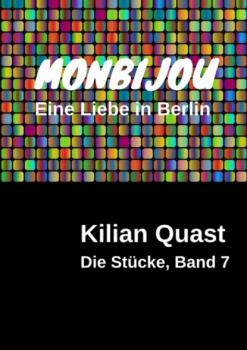 Читать MONBIJOU - Eine Liebe in Berlin - Die Stücke, Band 7 - Kilian Quast