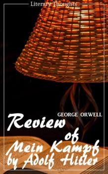 Читать Review of Mein Kampf by Adolf Hitler (George Orwell) (Literary Thoughts Edition) - George Orwell