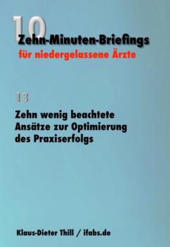 Читать Zehn wenig beachtete Ansätze zur Optimierung des Praxiserfolgs - Klaus-Dieter Thill