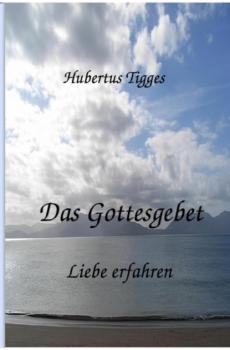 Читать Das Gottesgebet - Liebe erfahren - Hubertus Tigges