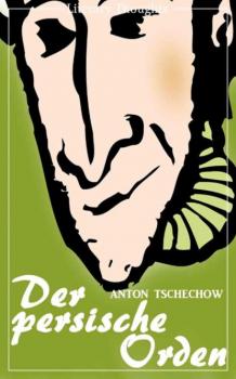 Читать Der persische Orden (Anton Tschechow) - original illustriert - (Literarische Gedanken Edition) - Anton Tschechow