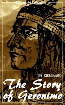 Читать The Story of Geronimo (Jim Kjelgaard) (Literary Thoughts Edition) - Jim  Kjelgaard