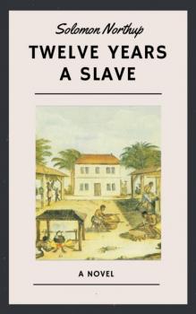 Читать Solomon Northup: Twelve Years a Slave (English Edition) - Solomon Northup