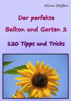 Читать Der perfekte Balkon und Garten 2 - Alina Steffen