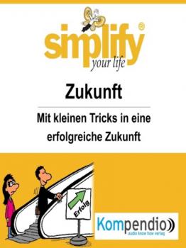 Читать simplify your life - Zukunft - Ruth Drost-Hüttl