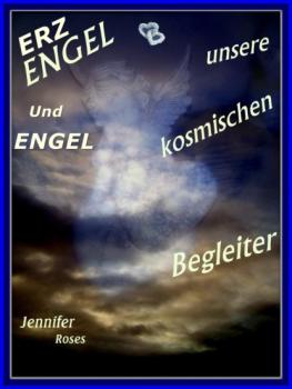 Читать Erzengel und Engel, unsere kosmischen Begleiter - Jennifer Roses