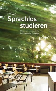 Читать Sprachlos studieren - Mein Auslandssemester in Lateinamerika, Costa Rica - Manuela Dörr