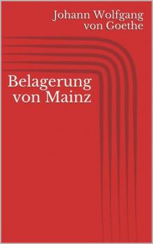 Читать Belagerung von Mainz - Johann Wolfgang von Goethe