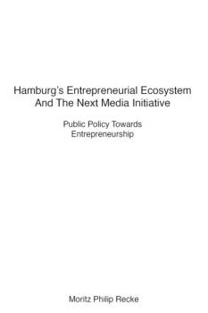 Читать Hamburg's Entrepreneurial Ecosystem And The Next Media Initiative - Moritz Philip Recke