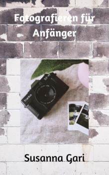 Читать Fotografieren für Anfänger - Susanna Gari