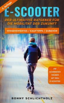 Читать E-Scooter – Der ultimative Ratgeber für die Mobilität der Zukunft - Ronny Schlichtholz