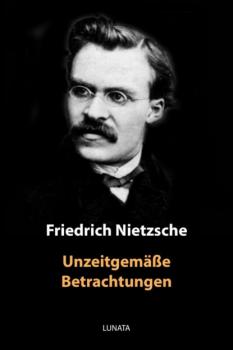 Читать Unzeitgemäße Betrachtungen - Friedrich Wilhelm Nietzsche