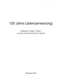 Читать 120 Jahre Leben(serwartung) - Hermann Ens
