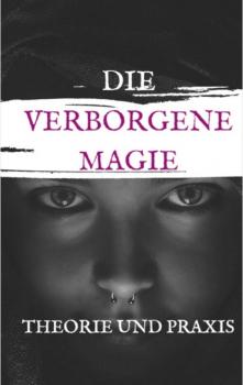 Читать Die Verbogene Magie Theorie und Praxis - Andreas Bremer